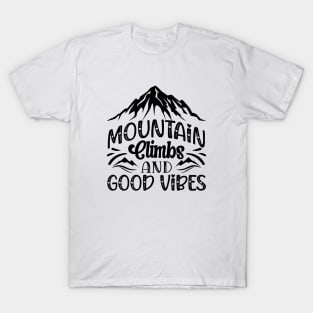 Mountain climbs and good vibes T-Shirt